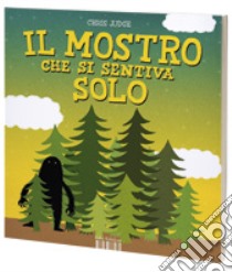 Il mostro che si sentiva solo. Ediz. illustrata libro di Judge Chris