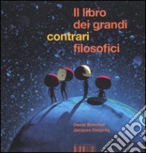 Il libro dei contrari filosofici. Ediz. illustrata libro di Brenifier Oscar; Després Jacques