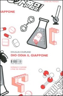 Dio odia il Giappone. Romanzo d'amore e fine del mondo libro di Coupland Douglas