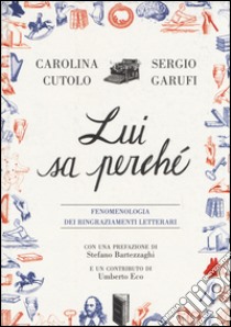 Lui sa perché. Fenomenologia dei ringraziamenti letterari libro di Cutolo Carolina - Garufi Sergio