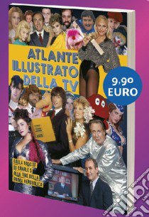 Atlante illustrato della TV '80-94. Dalla nascita di Canale 5 alla fine della Prima Repubblica. Ediz. illustrata libro di Coppola Massimo; Piccinini Alberto