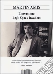 L'invasione degli space invaders libro di Amis Martin