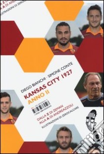 Kansas City 1927. Anno II. Dalla Z di Zeman alla A di Andreazzoli libro di Bianchi Diego - Conte Simone