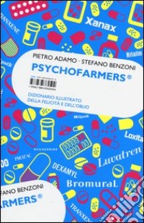 Psychofarmers®. Dizionario illustrato della felicità e dell'oblio libro di Adamo Pietro; Benzoni Stefano