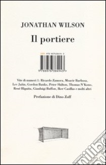 Il portiere. Vite di numeri 1 libro di Wilson Jonathan