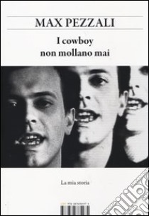 I cowboy non mollano mai. La mia storia libro di Pezzali Max