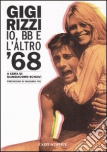 Io, BB e l'altro '68 libro di Rizzi Gigi; Schiavi G. (cur.)