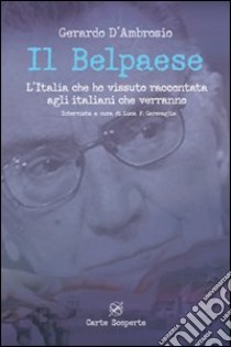 Il Belpaese. L'Italia che ho vissuto raccontata agli italiani che verranno libro di D'Ambrosio Gerardo; Garavaglia Luca F.