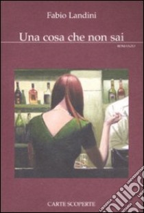 Una cosa che non sai libro di Landini Fabio