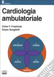 Cardiologia ambulatoriale libro di Froelicher Victor F. - Quaglietti Susan