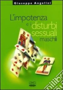 L'impotenza e i disturbi sessuali maschili libro di Angelini Giuseppe