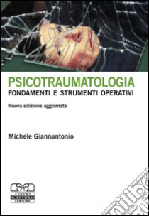 Psicotraumatologia. Fondamenti e strumenti operativi libro di Giannantonio Michele