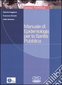 Manuale di epidemiologia per la sanità pubblica libro di Faggiano Fabrizio; Donato Francesco; Barbone Fabio