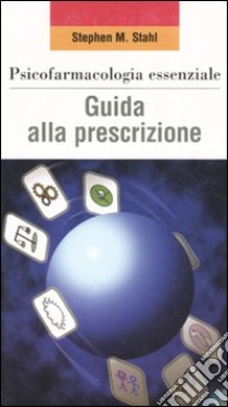 Psicofarmacologia essenziale. Guida alla prescrizione libro di Stahl Stephen M.