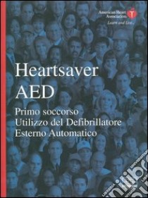 Heartsaver Aed. Manuale di defibrillazione precoce. Con CD-ROM libro di American Heart Association (cur.)