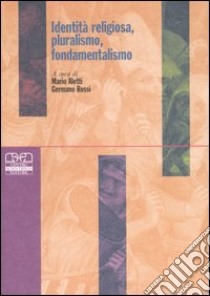 Identità religiosa, pluralismo, fondamentalismo libro di Aletti M. (cur.); Rossi G. (cur.)