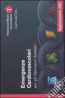 Emergenze cardiovascolari 2004. Per gli operatori sanitari libro di American Heart Association (cur.)