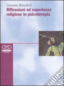 Riflessioni ed esperienze religiose in psicoterapia libro di Benedetti Gaetano