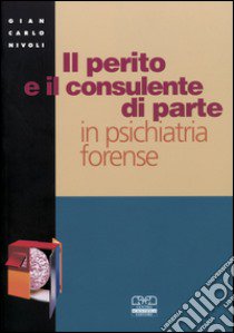 Il perito e il consulente di parte in psichiatria forense libro di Nivoli Gian Carlo