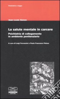 La salute mentale in carcere. Psichiatria di collegamento in ambiente penitenziario libro di Senon Jean-Louis; Ferrannini L. (cur.); Peloso P. F. (cur.)