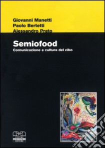 Semiofood. Comunicazione e cultura del cibo libro di Manetti G. (cur.); Bertetti P. (cur.); Prato A. (cur.)