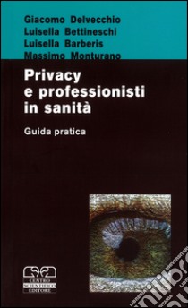 Privacy e professionisti in sanità. Guida pratica libro di Delvecchio G.; Barberis L.; Monturano M.