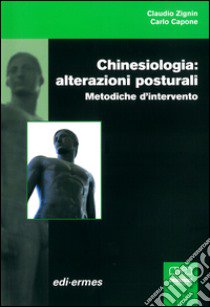 Chinesiologia: alterazioni posturali. Metodiche d'intervento libro di Zignin Claudio; Capone Carlo