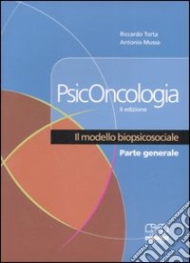 Psiconcologia. Il modello biopsicosociale libro di Torta Riccardo; Mussa Antonio