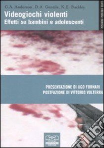 Videogiochi violenti. Effetti su bambini e adolescenti libro di Anderson Craigh A.; Gentile Douglas A.; Buckley Katherine E.