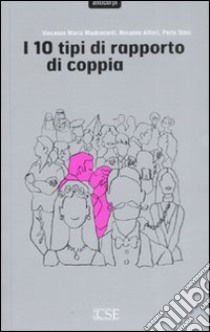 I dieci tipi di rapporto di coppia libro di Mastronardi Vincenzo Maria; Alfieri Rosanna; Stasi Perla