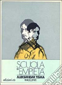 Scuola di empietà. Racconti libro di Tisma Aleksandar