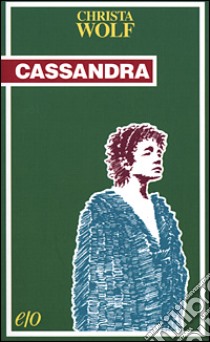 Cassandra libro di Wolf Christa