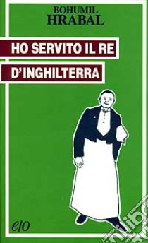 Ho servito il re d'Inghilterra libro di Hrabal Bohumil