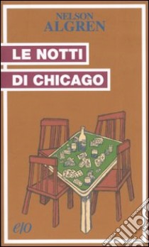 Le notti di Chicago libro di Algren Nelson