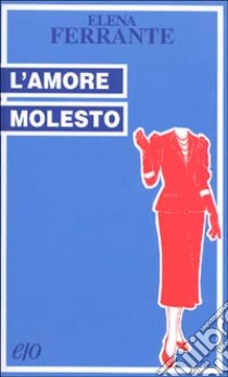 L'amore molesto libro di Ferrante Elena