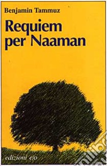 Requiem per Naaman: cronaca di discorsi famigliari (1895-1974) libro di Tammuz Benjamin