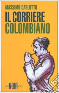 Il corriere colombiano libro di Carlotto Massimo