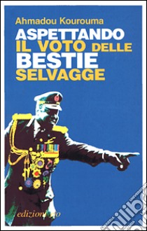 Aspettando il voto delle bestie selvagge libro di Kourouma Ahmadou