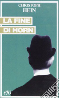 La fine di Horn libro di Hein Christoph; Cambi F. (cur.)