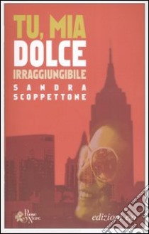 Tu, mia dolce irraggiungibile libro di Scoppettone Sandra