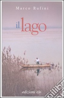 Il lago libro di Rufini Marco