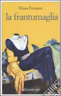 La frantumaglia libro di Ferrante Elena