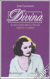 Divina. Il racconto della vita di Greta Garbo libro di Lacouture Jean