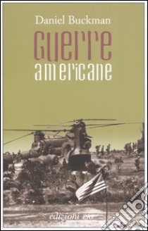 Guerre americane libro di Buckman Daniel