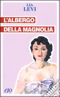 L'albergo della magnolia libro di Levi Lia