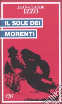 Il sole dei morenti libro di Izzo Jean-Claude