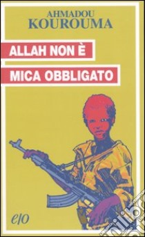 Allah non è mica obbligato libro di Kourouma Ahmadou