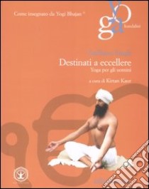 Destinati a eccellere. Yoga per gli uomini libro di Singh Sadhana; Kaur K. (cur.)