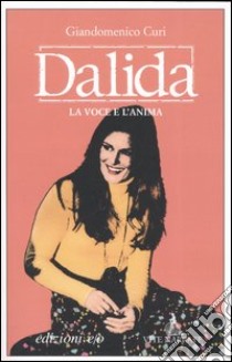 Dalida. La voce e l'anima libro di Curi Giandomenico