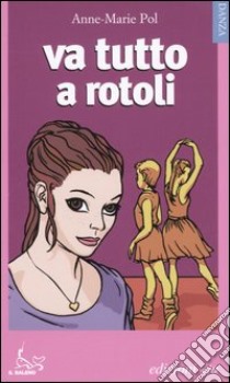 Va tutto a rotoli libro di Pol Anne-Marie